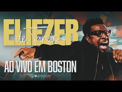 ELIEZER DE TARSIS I AO VIVO EM BOSTON I El Shadday Church