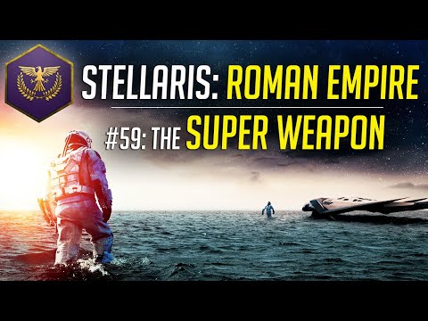 The Super Weapon! - Let's Play Stellaris ROMAN EMPIRE - Ep.59 - Modded Gameplay