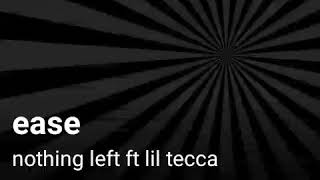 Ease nothing left ft lil tecca