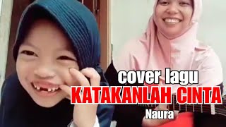 Cover Lagu Katakanlah Cinta Naura