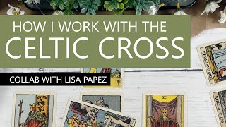 How I Work With the Celtic Cross (collab with Lisa Papez)