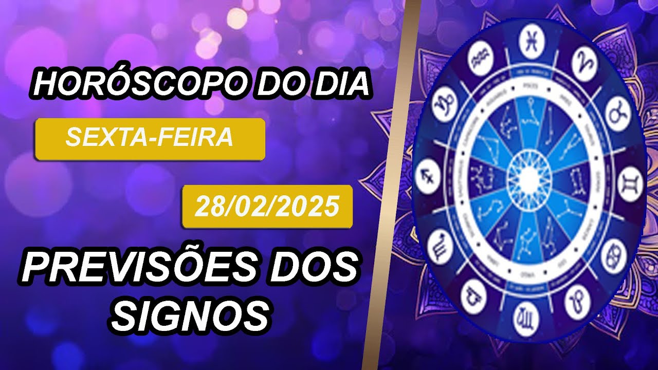 HORÓSCOPO DO DIA DE HOJE | PREVISÕES DOS SIGNOS → SEXTA-FEIRA– 28/02/2025
