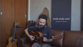 Onde Anda Você - Vinícius de Moraes (Stefano Mota)