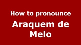 How to pronounce Araquem De Melo
