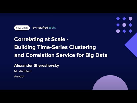 Building Time-Series Clustering and Correlation Service for Big Data - Alexander Shereshevsky