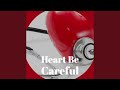 Heart Be Careful