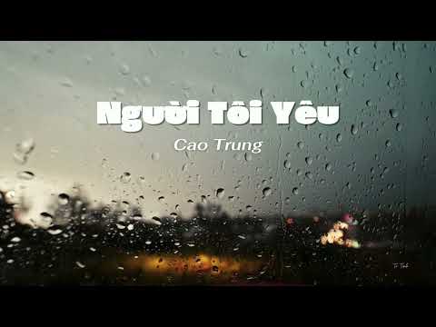 Người Tôi Yêu - Cao Trung | Lyrics