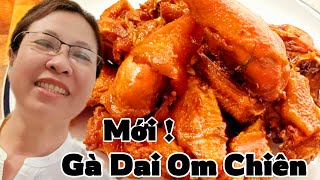 Gà dai già Om Chiên mới đặc biệt thơm dẽo giòn ngon tới xương