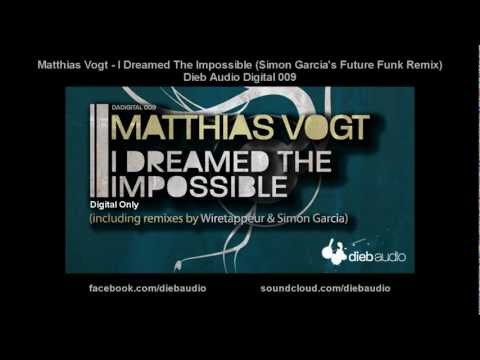 Matthias Vogt - I Dreamed The Impossible (Simon Garcia's Future Funk Remix) - Dieb Audio Digital 009