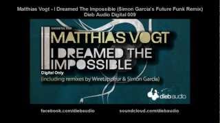 Matthias Vogt - I Dreamed The Impossible (Simon Garcia's Future Funk Remix) - Dieb Audio Digital 009
