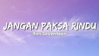 Download lagu Ifan Seventeen - Jangan Paksa Rindu (Lyric Video) mp3 Download lagu Ifan Seventeen - Jangan Paksa Rindu (Lyric Video) mp3