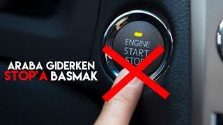 Araba giderken start / stop düğmesine basarsan ne olur? Bunu kendi ara