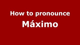 How to pronounce Máximo