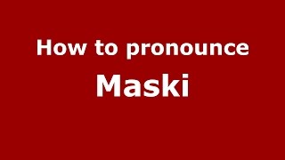 How to pronounce Maski