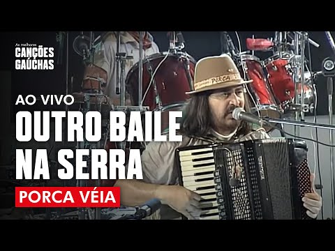 OUTRO BAILE NA SERRA - PORCA VÉIA (AO VIVO - CLIP DVD) | MÚSICA GAÚCHA