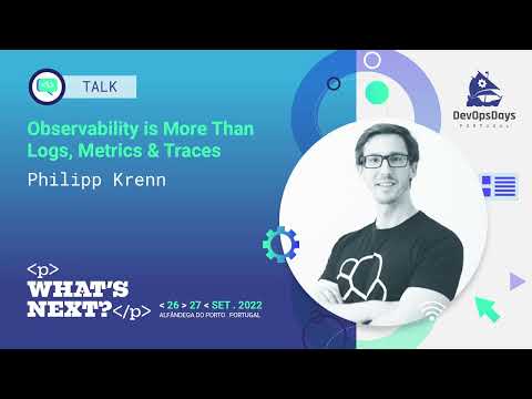 Philipp Krenn - Observability is More than Logs, Metrics & Traces (DevOpsDays Portugal 2022)