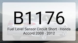 DTC B1176: Fuel Level Sensor Circuit Short - Honda Accord 2008 - 2012
