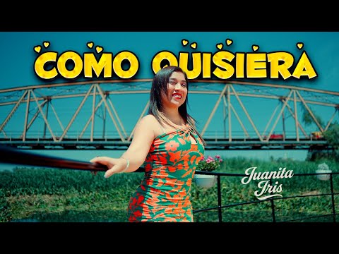 Juanita Iris y son de corazón  - Como Quisiera / Video Oficial
