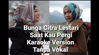Download lagu bunga Citra lestari Saat Kau Pergi Karaoke Version Tanpa Vokal mp3