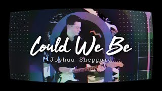 Joshua Sheppard Could We Be
