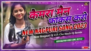 New Nagpuri Song 2023 Camera Mein Focus Karo !! New Nagpuri Dj Song 2023 Dj!! Nagpuri Video Remix