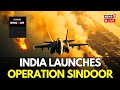 Operation Sindoor LIVE India Attacks Pakistan Based Terror Hideouts India Surgical Strike LIVE