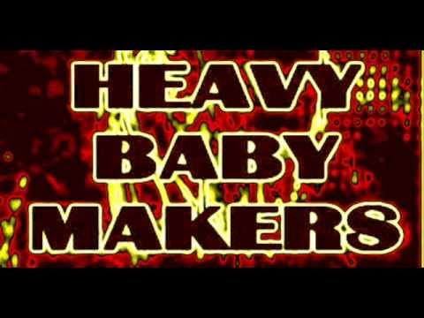 HEAVY BABY MAKERS - Heavy Baby Makers On Da One