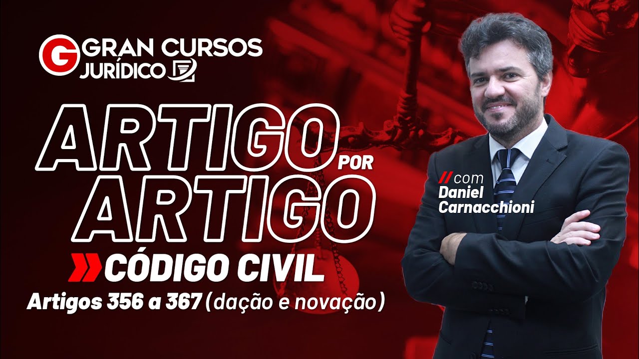 Código Civil artigo por artigo - Artigos 356 a 367 (dação e novação) com Daniel Carnachioni