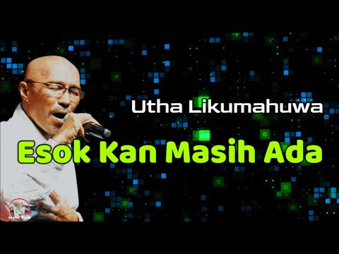 Utha Likumahuwa  --  Esok Kan Masih Ada  (Lirik Lagu)