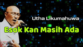 Download lagu Utha Likumahuwa  --  Esok Kan Masih Ada  (Lirik Lagu) mp3