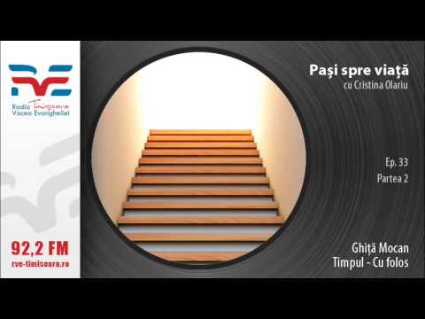 Pasi spre viata:ep 034-Ghita Mocan:  Timpul 2