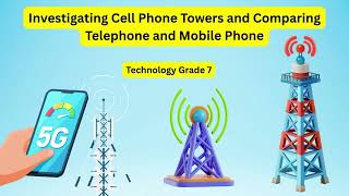 Technology grade 7: Investigating Cell Phone Towers and Comparing Telephone and Mobile Phone - CAPS