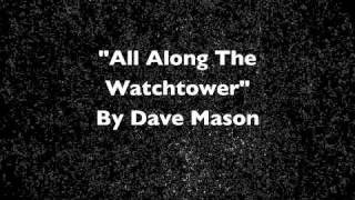 "All Along The Watch Tower" By Dave Mason