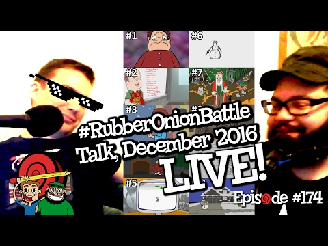 [Live] #RubberOnionPodcast [explicit] 174 "Battle Talk Dec 2016"