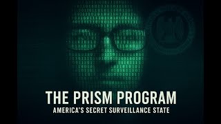 The PRISM Program: Inside America’s Secret Surveillance State