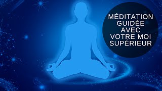Méditation guidée pour se connecter avec votre Moi Supérieur