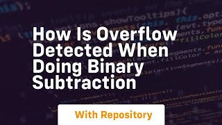 Download the video "how is overflow detected when doing binary subtraction"
