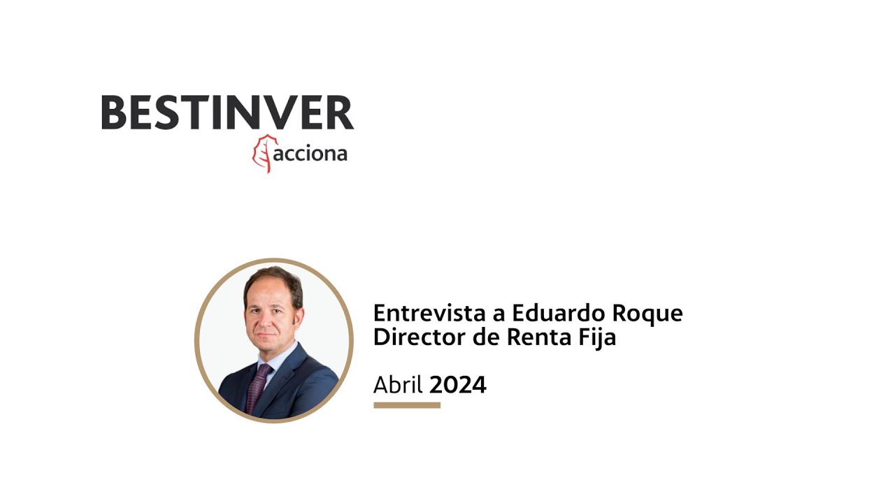 Entrevista Eduardo Roque - abril 2024 - BESTINVER