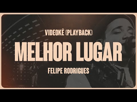 Felipe Rodrigues - Melhor Lugar (Playback)