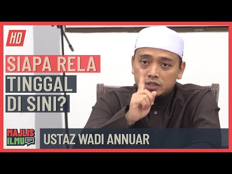 Ustaz Wadi Annuar - Siapa Rela Tinggal Di Sini