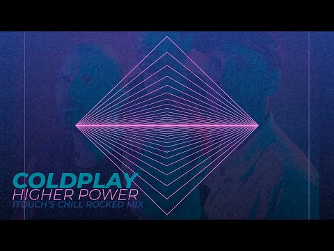 Coldplay - Higher Power (1Touch's Chill Rocked MIx)