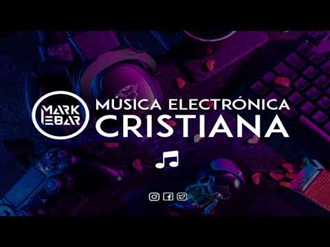 Mark Ebar : Nueva Música Electrónica Cristiana 🎶 2020 - 2021🔥