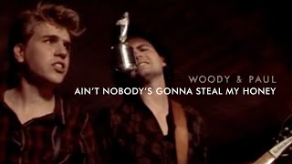 Woody & Paul - Ain't Nobody's Gonna Steal My Honey (Music Video)