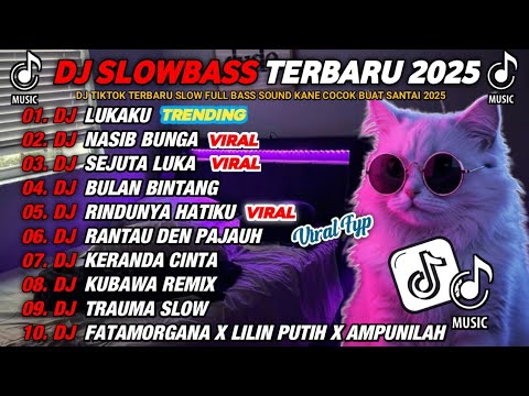 DJ SLOWBASS TERBARU 2025 || DJ LUKAKU SLOW🎵DJ NASIB BUNGA | SEJUTA LUKA VIRAL ENAK BUAT SANTAI