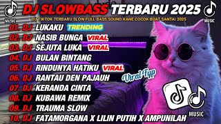 Download lagu DJ SLOWBASS TERBARU 2025 || DJ LUKAKU SLOW🎵DJ NASIB BUNGA | SEJUTA LUKA VIRAL ENAK BUAT SANTAI mp3 Download lagu DJ SLOWBASS TERBARU 2025 || DJ LUKAKU SLOW🎵DJ NASIB BUNGA | SEJUTA LUKA VIRAL ENAK BUAT SANTAI mp3