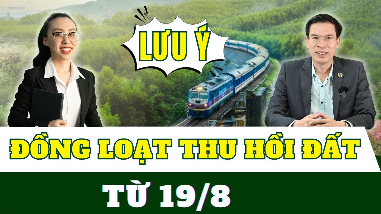Lưu ý: Đồng loạt thu hồi đất từ 19/8/25 cho 2 đại dự án đường sắt