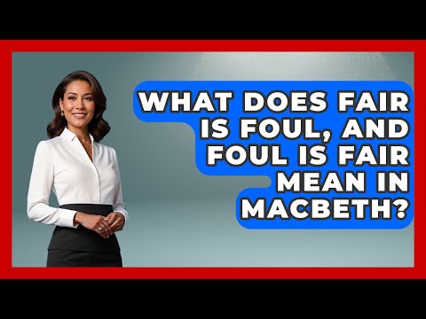 What Does Fair Is Foul, And Foul Is Fair Mean In Macbeth? - Literary Icons