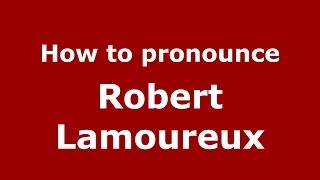 How to pronounce Robert Lamoureux