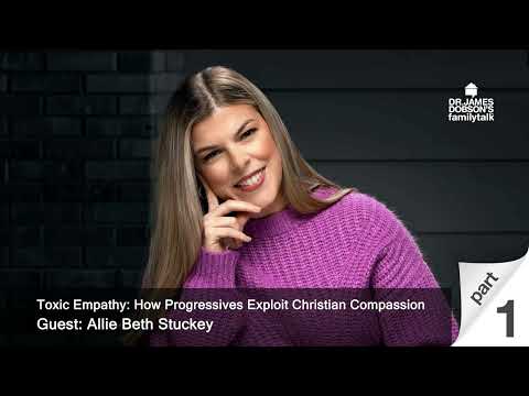 Toxic Empathy: How Progressives Exploit Christian Compassion - Part 1 with Guest Allie Beth Stuckey