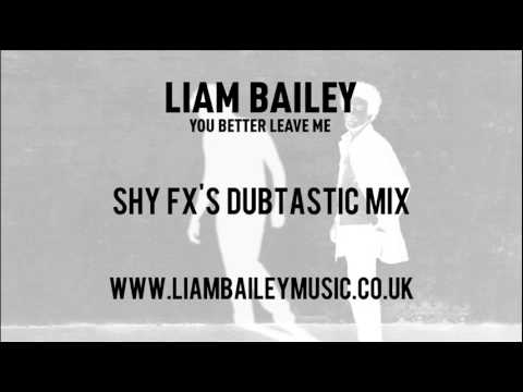 Liam Bailey - You Better Leave Me (Shy FX's Dubtastic mix)